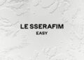 Le Sserafim Kembali Menggebrak Dunia Musik dengan Album ‘Easy’